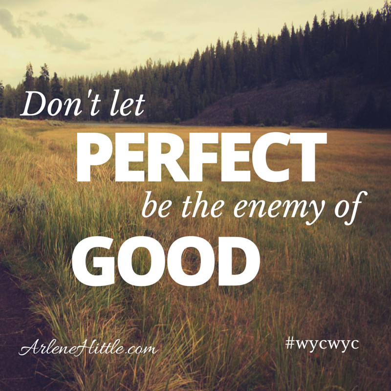 #wycwyc Perfect is the enemy of good